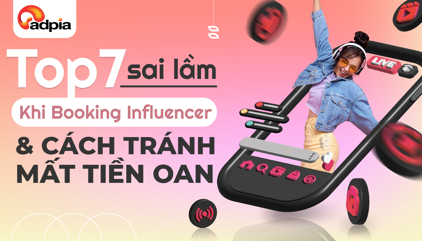 Top 7 Sai Lầm Khi Booking Influencer Và Cách Tránh Mất Tiền Oan